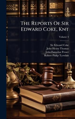 Cover image for The Reports Of Sir Edward Coke, Knt