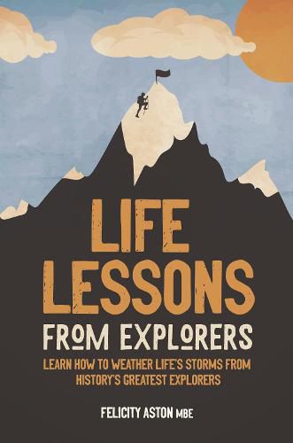 Cover image for Life Lessons from Explorers: Learn how to weather life's storms from history's greatest explorers