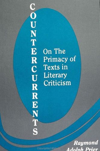 Countercurrents: On the Primacy of Texts in Literary Criticism