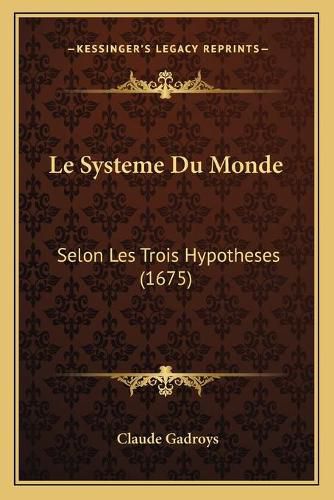 Cover image for Le Systeme Du Monde: Selon Les Trois Hypotheses (1675)