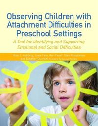 Cover image for Observing Children with Attachment Difficulties in Preschool Settings: A Tool for Identifying and Supporting Emotional and Social Difficulties