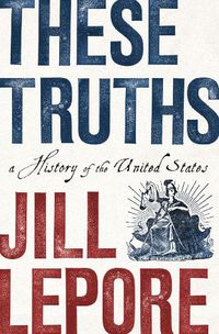 Cover image for These Truths: A History of the United States