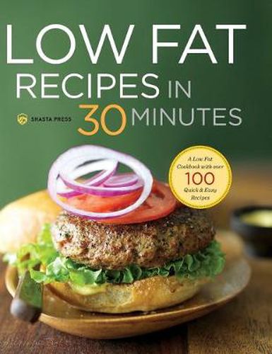 Cover image for Low Fat Recipes in 30 Minutes: A Low Fat Cookbook with Over 100 Quick & Easy Recipes