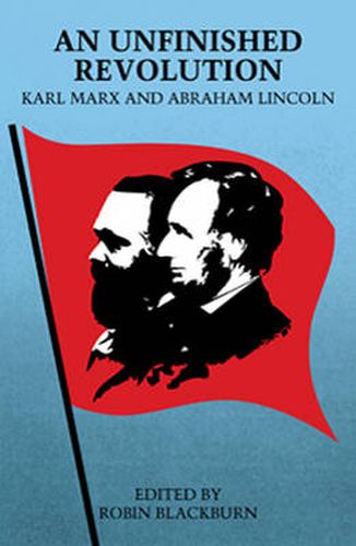 Cover image for An Unfinished Revolution: Karl Marx and Abraham Lincoln