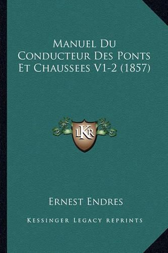 Cover image for Manuel Du Conducteur Des Ponts Et Chaussees V1-2 (1857)