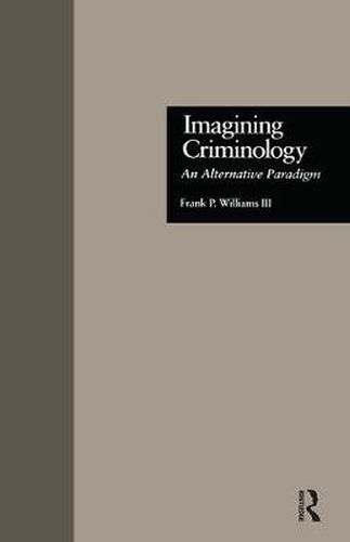 Cover image for Imagining Criminology: An Alternative Paradigm