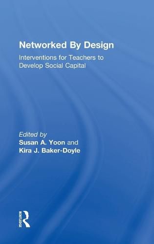 Networked By Design: Interventions for Teachers to Develop Social Capital