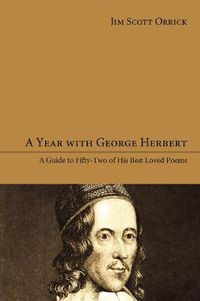 Cover image for A Year with George Herbert: A Guide to Fifty-Two of His Best Loved Poems