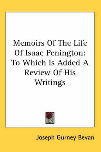 Cover image for Memoirs of the Life of Isaac Penington: To Which Is Added a Review of His Writings