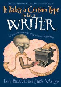 Cover image for It Takes a Certain Type to Be a Writer: And Hundreds of Other Facts from the World of Writing