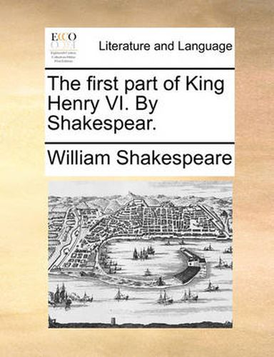 Cover image for The First Part of King Henry VI. by Shakespear.