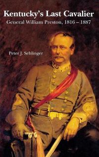 Cover image for Kentucky's Last Cavalier: General William Preston, 1816-1887