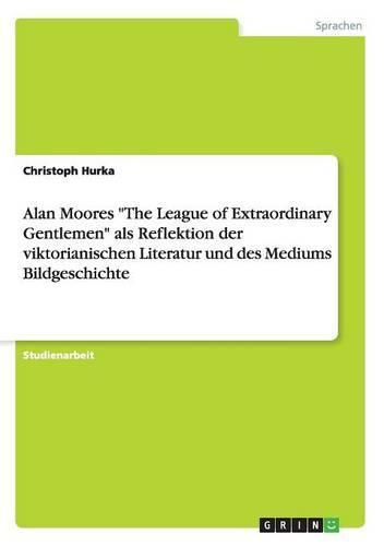 Cover image for Alan Moores The League of Extraordinary Gentlemen als Reflektion der viktorianischen Literatur und des Mediums Bildgeschichte