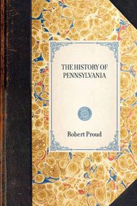 Cover image for History of Pennsylvania, in North Am: From the Original Institution and Settlement of That Province, Under the First Proprietor and Governor William Penn, in 1681, Till After the Year 1742 Vol. 2