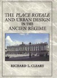 Cover image for The Place Royale and Urban Design in the Ancien Regime