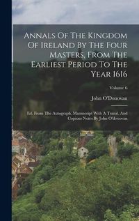 Cover image for Annals Of The Kingdom Of Ireland By The Four Masters, From The Earliest Period To The Year 1616