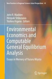 Cover image for Environmental Economics and Computable General Equilibrium Analysis: Essays in Memory of Yuzuru Miyata