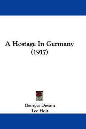 Cover image for A Hostage in Germany (1917)