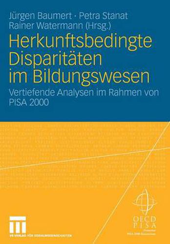 Cover image for Herkunftsbedingte Disparitaten Im Bildungswesen: Differenzielle Bildungsprozesse Und Probleme Der Verteilungsgerechtigkeit: Vertiefende Analysen Im Rahmen Von Pisa 2000