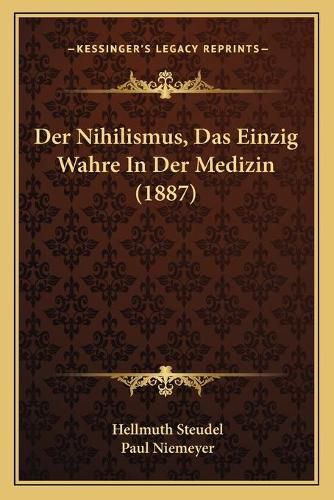 Cover image for Der Nihilismus, Das Einzig Wahre in Der Medizin (1887)