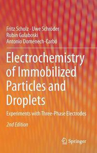 Cover image for Electrochemistry of Immobilized Particles and Droplets: Experiments with Three-Phase Electrodes
