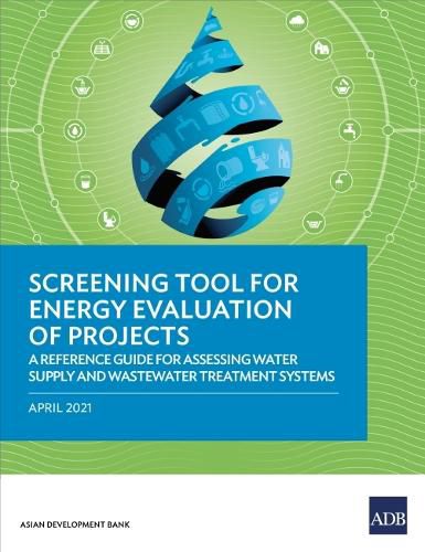Cover image for Screening Tool for Energy Evaluation of Projects: A Reference Guide for Assessing Water Supply and Wastewater Treatment Systems