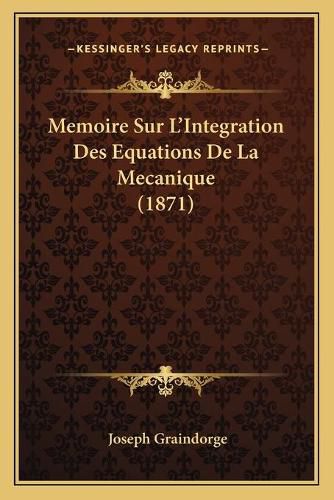 Cover image for Memoire Sur L'Integration Des Equations de La Mecanique (1871)