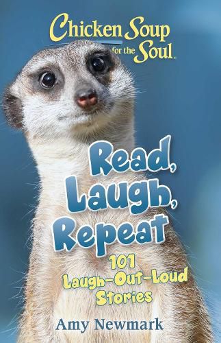 Chicken Soup for the Soul: Read, Laugh, Repeat: 101 Laugh-Out-Loud Stories