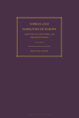 Nobles and Nobilities of Europe, Vol III: A History of Structures, Law and Institutions