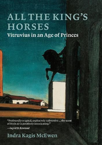 Cover image for All the King's Horses: Vitruvius in an Age of Princes