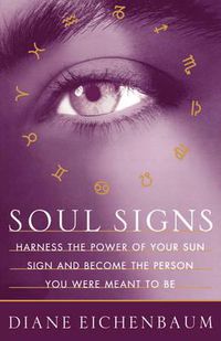 Cover image for Soul Signs: Harness the Power of Your Sun Sign and Become the Person You Were Meant to Be