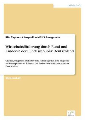 Cover image for Wirtschaftsfoerderung durch Bund und Lander in der Bundesrepublik Deutschland: Grunde, Aufgaben, Istanalyse und Vorschlage fur eine moegliche Sollkonzeption - im Rahmen der Diskussion uber den Standort Deutschland