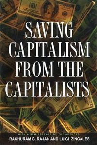 Cover image for Saving Capitalism from the Capitalists: Unleashing the Power of Financial Markets to Create Wealth and Spread Opportunity