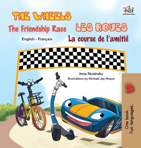 The Wheels - The Friendship Race Les Roues- La course de l'amitie: English French Bilingual Book