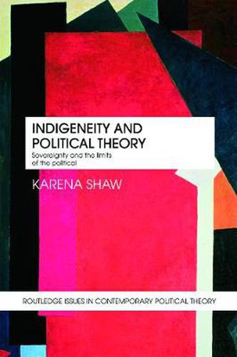 Cover image for Indigeneity and Political Theory: Sovereignty and the Limits of the Political