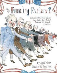 Cover image for The Founding Fathers!: Those Horse-Ridin', Fiddle-Playin', Book-Readin', Gun-Totin' Gentlemen Who Started America