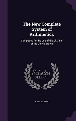 Cover image for The New Complete System of Arithmetick: Composed for the Use of the Citizens of the United States