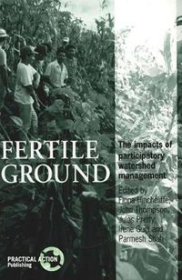 Cover image for Fertile Ground: The Impacts of Participatory Watershed Management