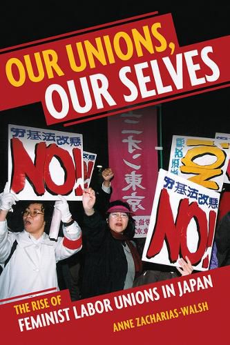 Cover image for Our Unions, Our Selves: The Rise of Feminist Labor Unions in Japan