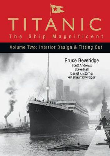 Titanic: The Ship Magnificent - Volume Two: Interior Design and Fitting Out