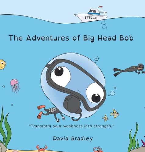 The Adventures of Big Head Bob - Transform Your Weakness into Strength