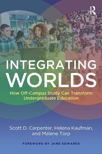 Integrating Worlds: How Off-Campus Study Can Transform Undergraduate Education