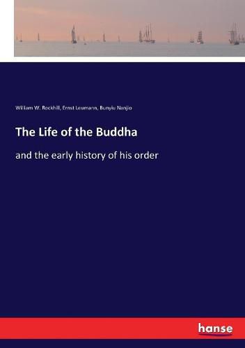 The Life of the Buddha: and the early history of his order