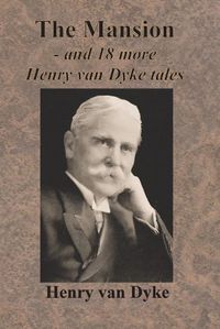 Cover image for The Mansion - and 18 more Henry van Dyke tales