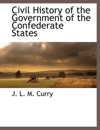 Cover image for Civil History of the Government of the Confederate States