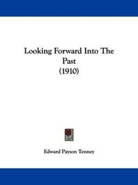 Cover image for Looking Forward Into the Past (1910)