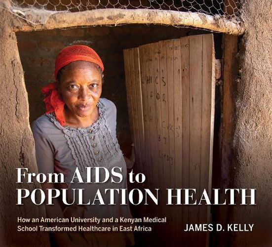 Cover image for From AIDS to Population Health: How an American University and a Kenyan Medical School Transformed Healthcare in East Africa