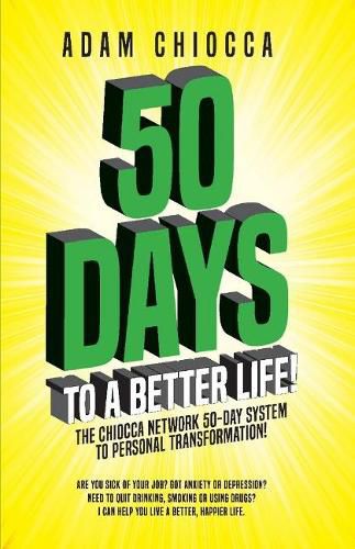 Cover image for 50 Days to a Better Life!: The Chiocca Network 50-Day System to Personal Transformation!