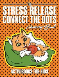 Cover image for The Stress Release Connect the Dots Activity Book