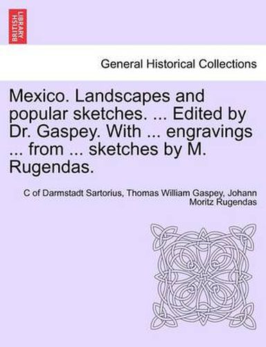 Cover image for Mexico. Landscapes and Popular Sketches. ... Edited by Dr. Gaspey. with ... Engravings ... from ... Sketches by M. Rugendas.